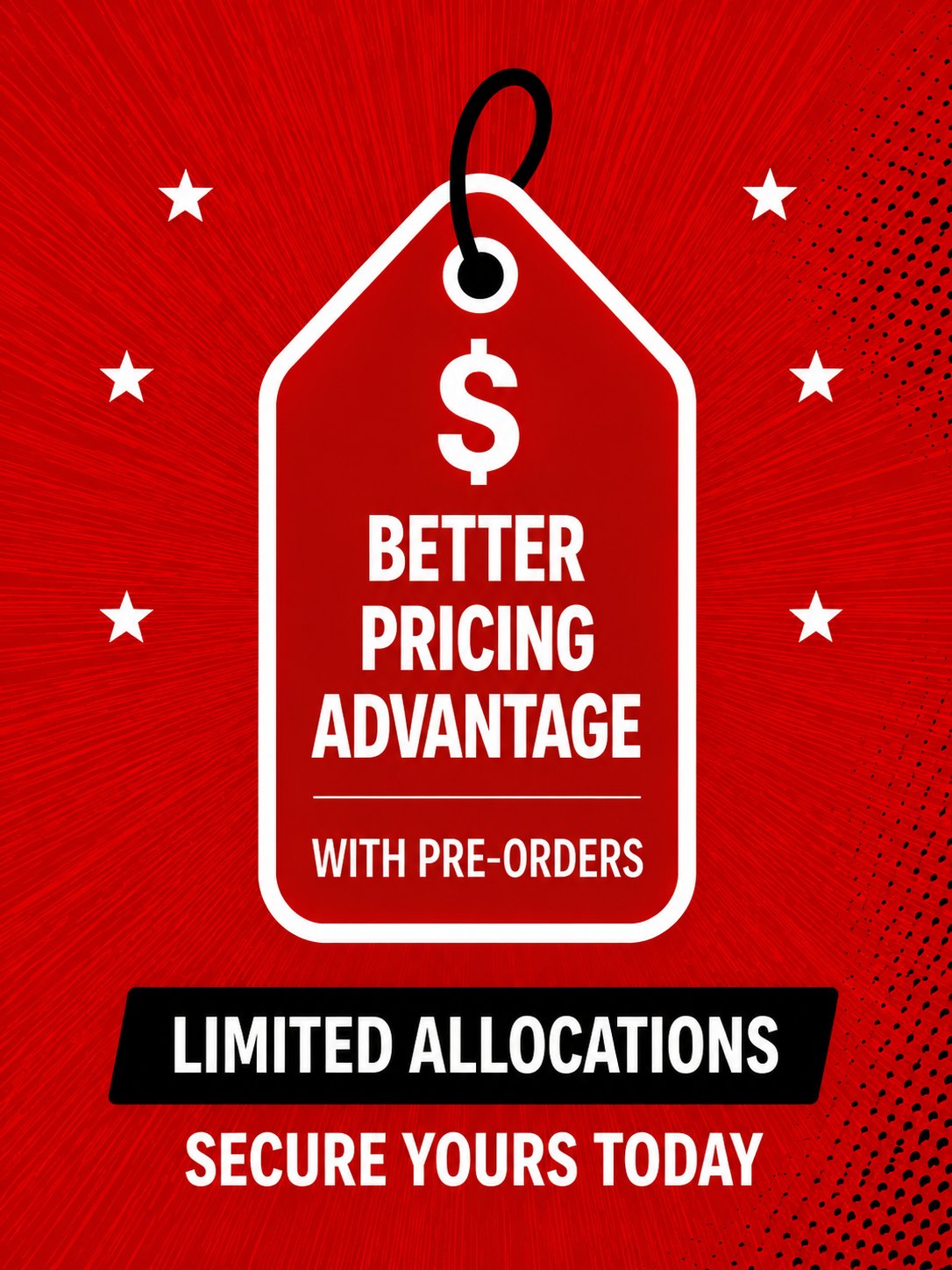 Better pricing advantage with pre-orders. Limited allocations — secure yours today.