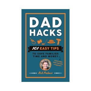 Dad Hacks by Rob Palmer