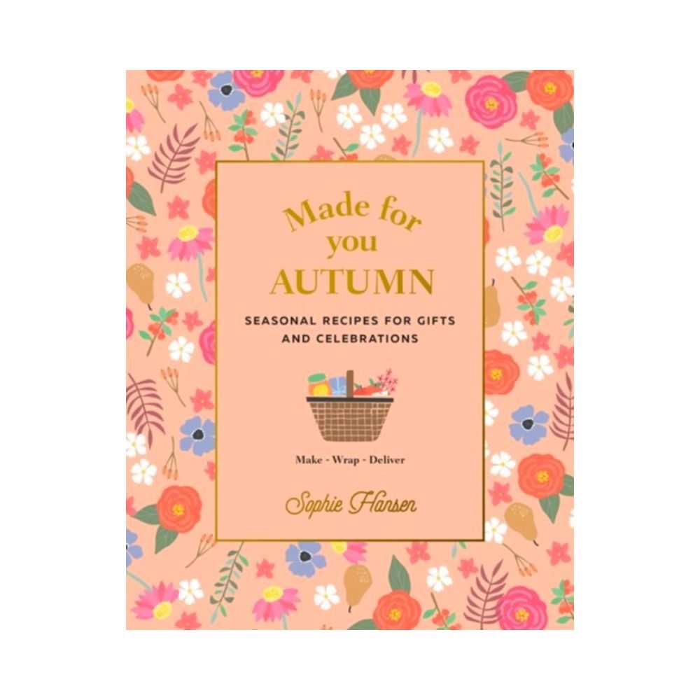 Made for You: Seasonal recipes for gifts and celebrations: Make, Wrap, Deliver - Autumn Cook Book