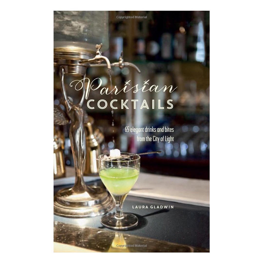 Parisian Cocktails: 65 Elegant Drinks and Bites from the City of Light