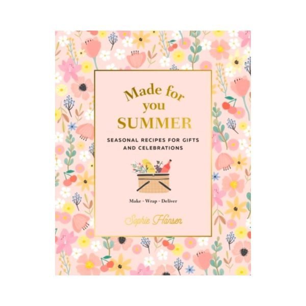 Made for You: Seasonal recipes for gifts and celebrations: Make, Wrap, Deliver - Summer