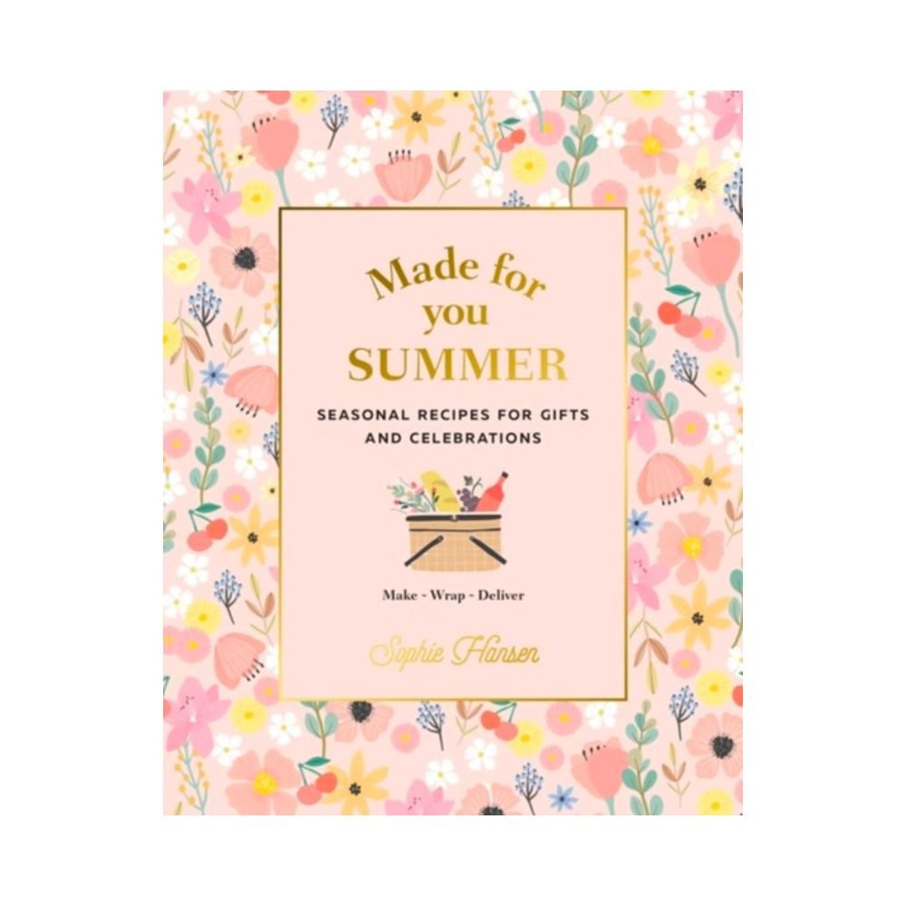 Made for You: Seasonal recipes for gifts and celebrations: Make, Wrap, Deliver - Summer