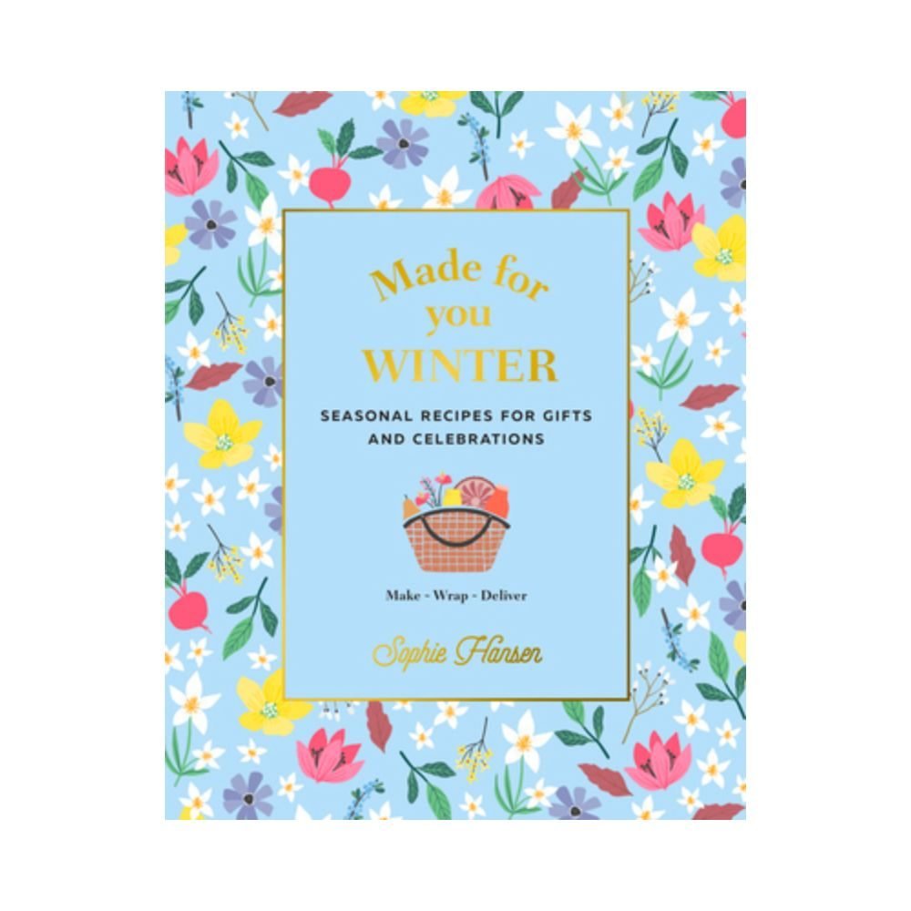Made for You: Seasonal recipes for gifts and celebrations: Make, Wrap, Deliver - Winter