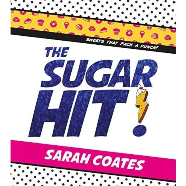 The Sugar Hit!: Sweets That Pack a Punch! Cook Book